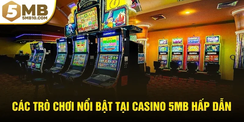 Các trò chơi nổi bật tại casino 5MB hấp dẫn