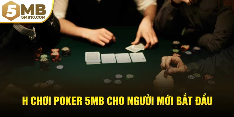 Cách chơi Poker 5MB cho người mới bắt đầu