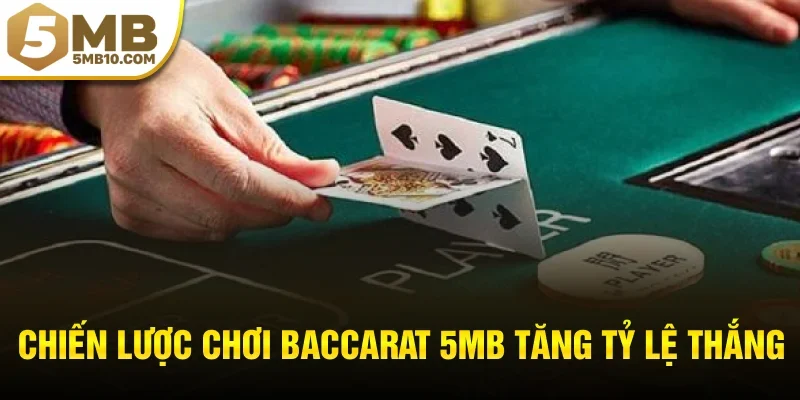 Chiến lược chơi Baccarat 5MB tăng tỷ lệ thắng