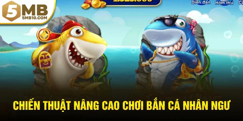 Chiến thuật nâng cao chơi bắn cá nhân ngư hiệu quả