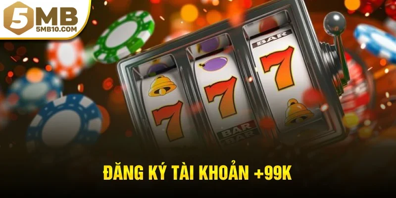 đăng ký tài khoản +99k