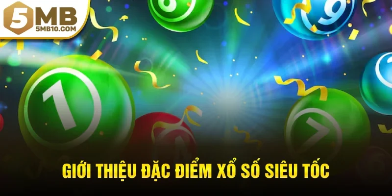 Giới thiệu đặc điểm xổ số siêu tốc