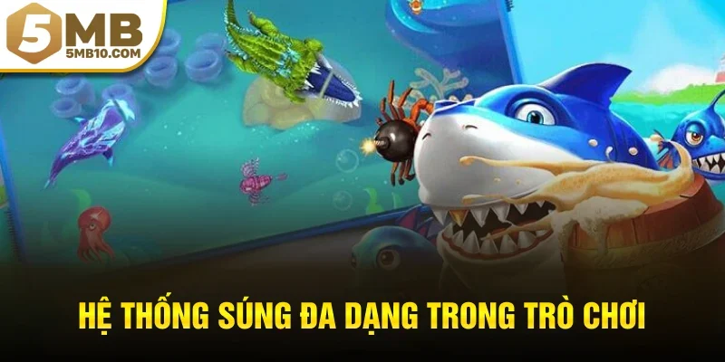 Hệ thống súng đa dạng trong trò chơi