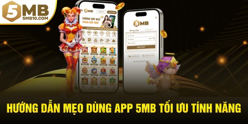 Hướng dẫn mẹo dùng app 5MB tối ưu tính năng