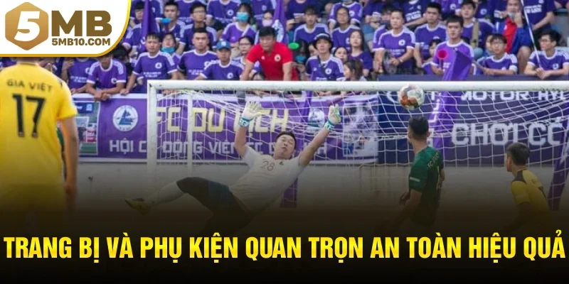 Trang bị và phụ kiện quan trọn an toàn hiệu quả