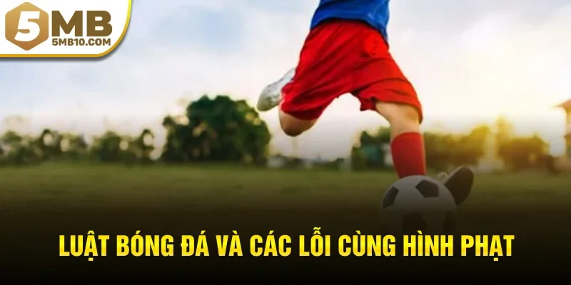 Luật bóng đá và các lỗi cùng hình phạt
