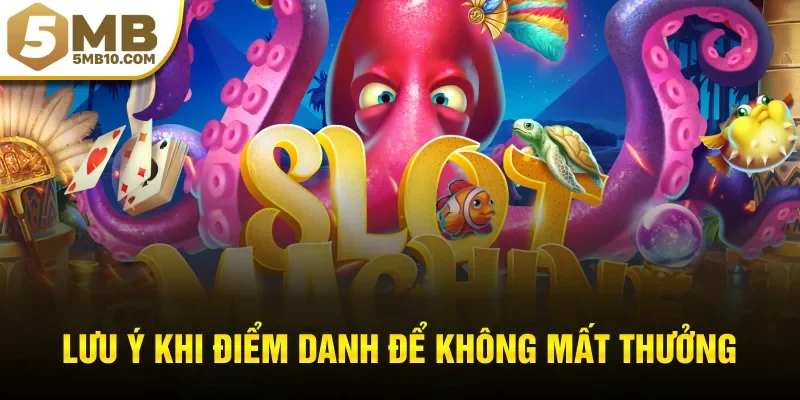 Lưu ý khi điểm danh hằng ngày để không mất thưởng