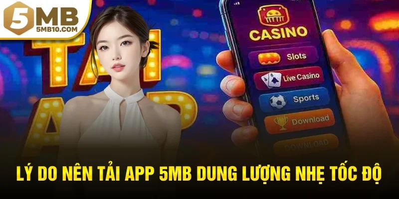 Lý do nên tải app 5MB dung lượng nhẹ tốc độ nhanh