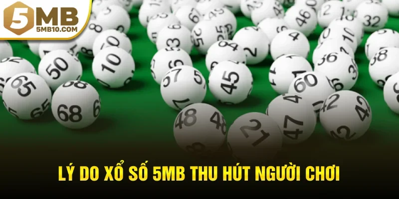 Lý do xổ số 5MB thu hút người chơi