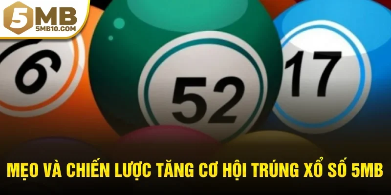 Mẹo và chiến lược tăng cơ hội trúng xổ số 5MB