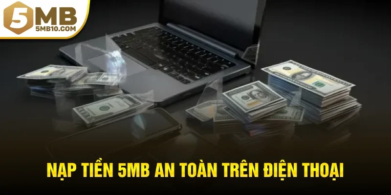 Nạp tiền 5MB an toàn trên điện thoại