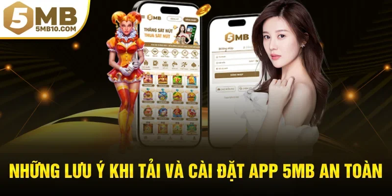 Những lưu ý khi tải và cài đặt app 5MB an toàn