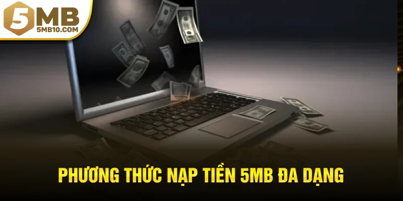Phương thức nạp tiền 5MB đa dạng