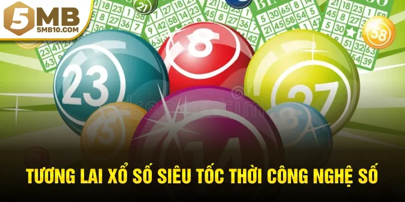 Tương lai xổ số siêu tốc thời công nghệ số