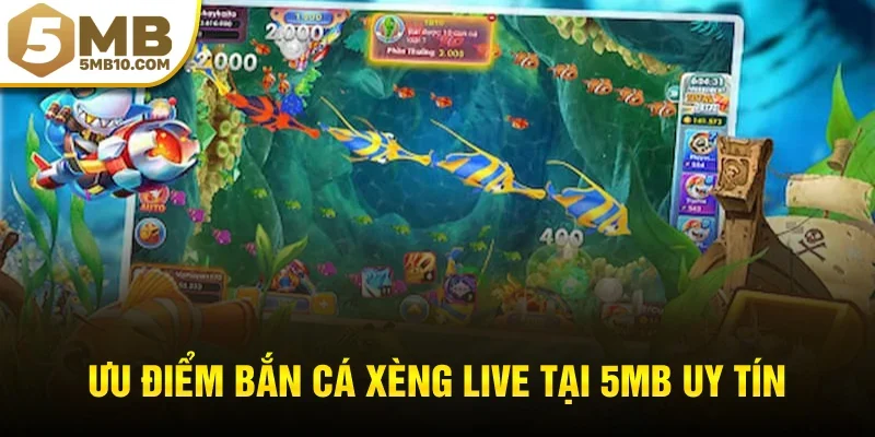 Ưu điểm bắn cá xèng live tại 5MB uy tín