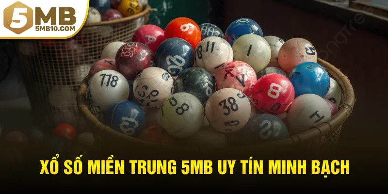 Xổ số miền Trung 5MB uy tín minh bạch